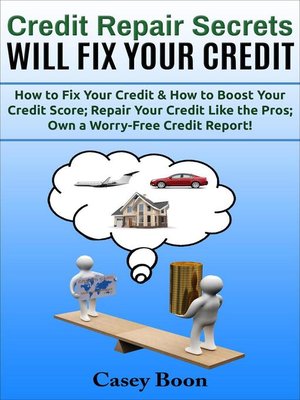 cover image of Credit Repair Secrets Will Fix Your Credit  How to Fix Your Credit & How to Boost Your Credit Score;  Repair Your Credit Like the Pros; Own a Worry-Free Credit Report!
